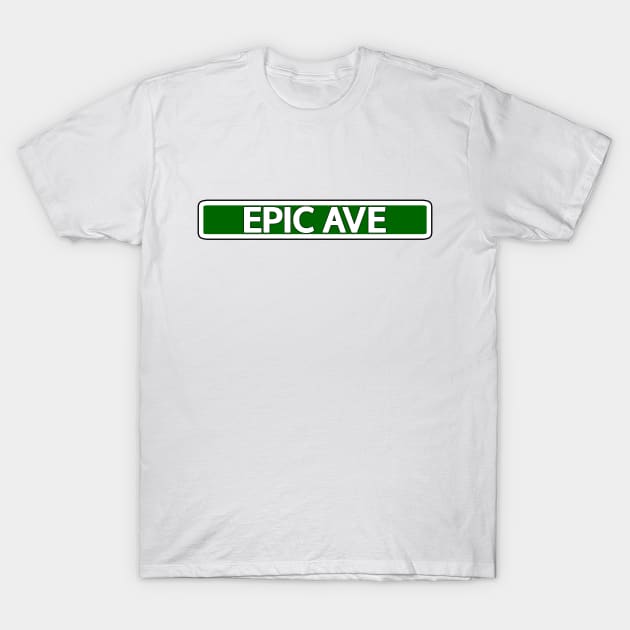 Epic Ave Street Sign T-Shirt by Mookle